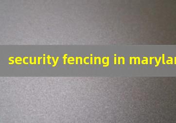  security fencing in maryland